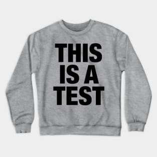 THIS IS A TEST - BLACK Crewneck Sweatshirt